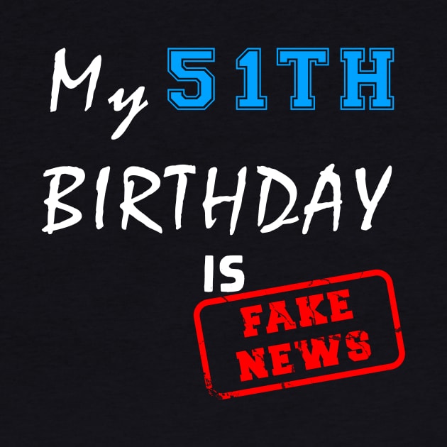My 51th birthday is fake news by Flipodesigner